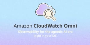 CloudWatch Omni: la nueva observabilidad de AWS para aplicaciones y agentes de IA